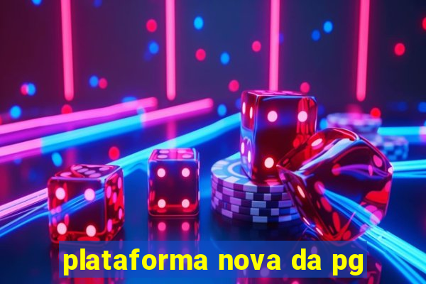 plataforma nova da pg