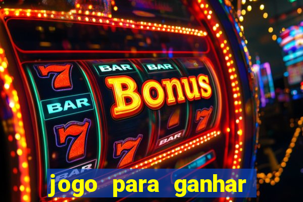 jogo para ganhar dinheiro gratis