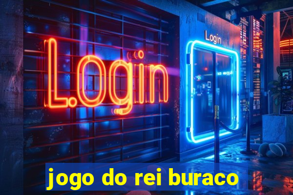 jogo do rei buraco