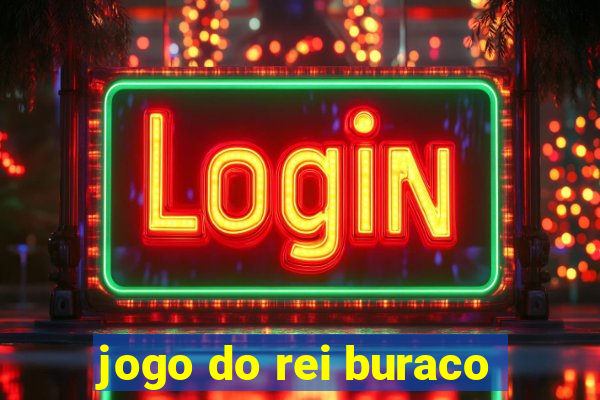 jogo do rei buraco