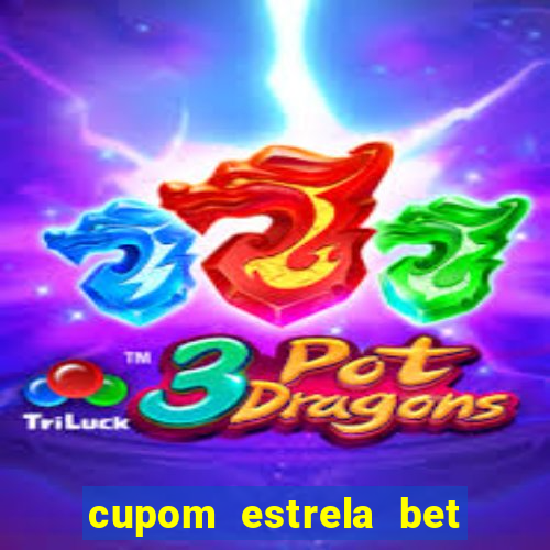 cupom estrela bet primeiro deposito