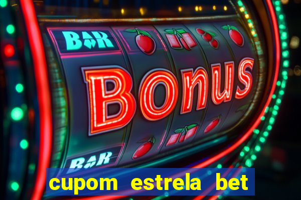 cupom estrela bet primeiro deposito