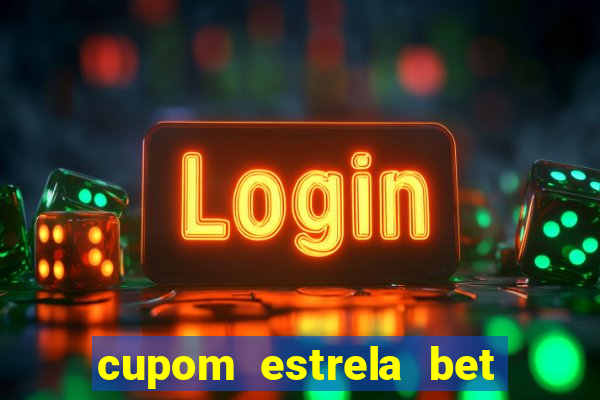 cupom estrela bet primeiro deposito