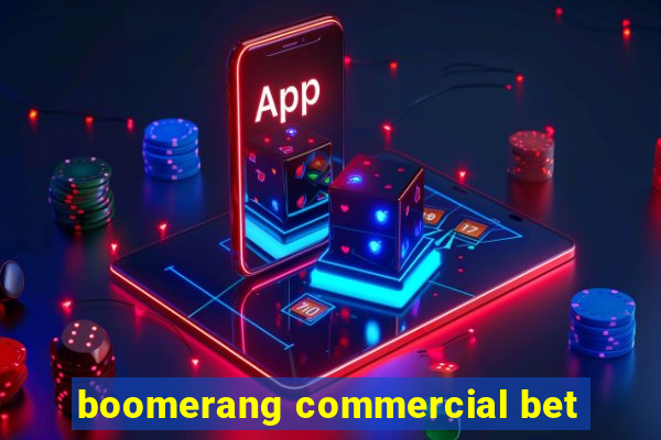 boomerang commercial bet