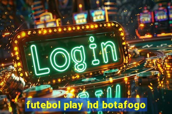 futebol play hd botafogo