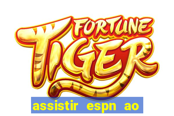 assistir espn ao vivo online gratis