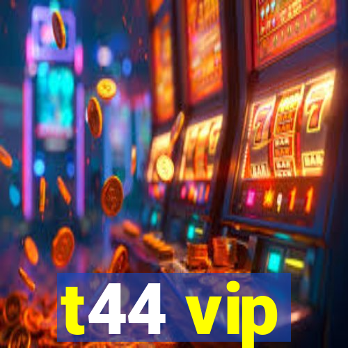 t44 vip