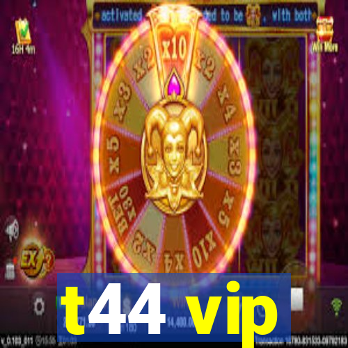 t44 vip