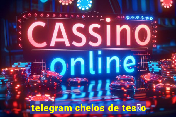 telegram cheios de tes茫o