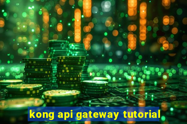 kong api gateway tutorial