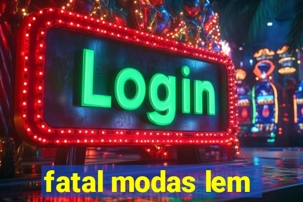 fatal modas lem