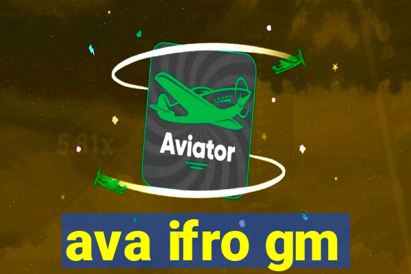 ava ifro gm