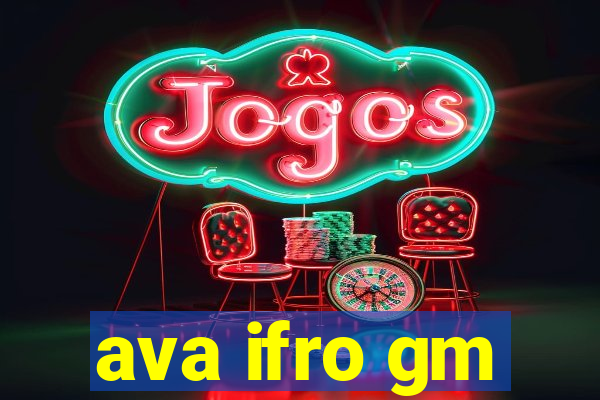 ava ifro gm