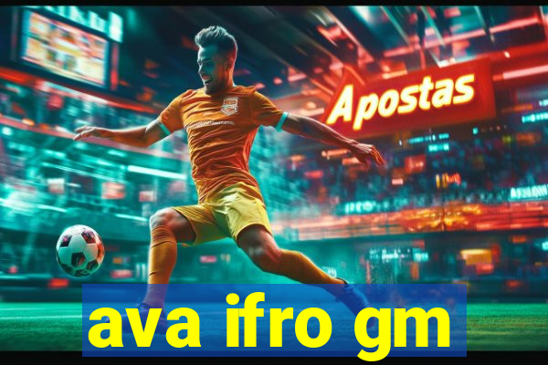 ava ifro gm