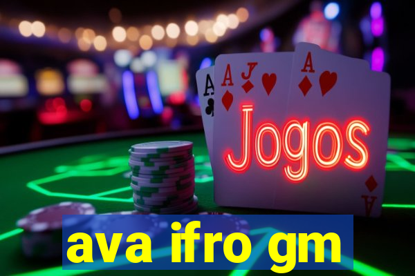 ava ifro gm