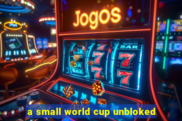 a small world cup unbloked