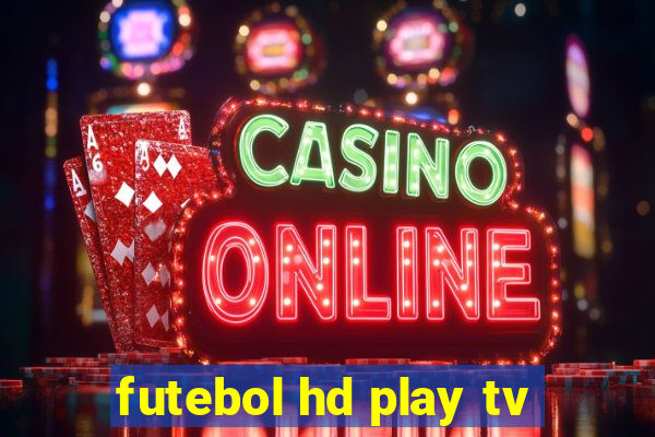 futebol hd play tv