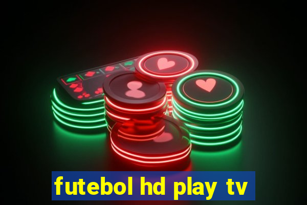 futebol hd play tv