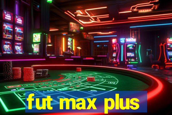 fut max plus