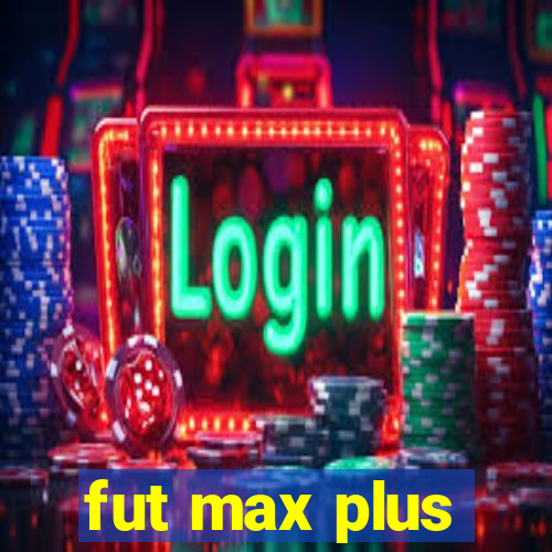 fut max plus