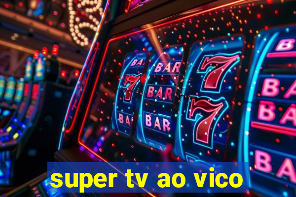 super tv ao vico