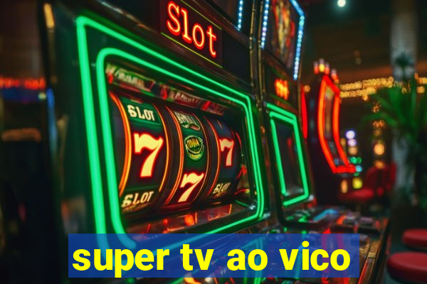 super tv ao vico