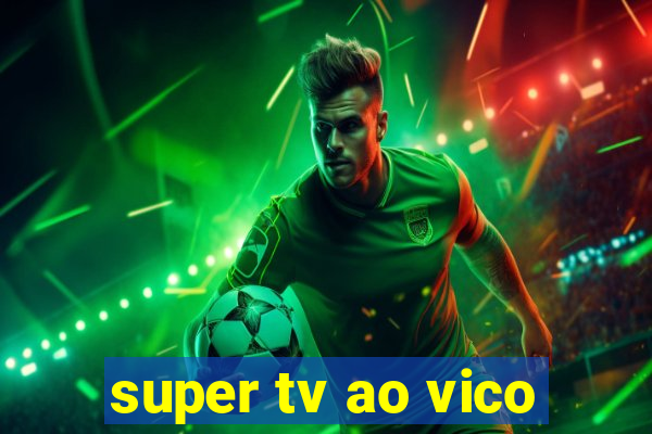 super tv ao vico