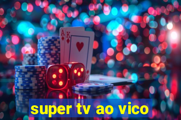 super tv ao vico