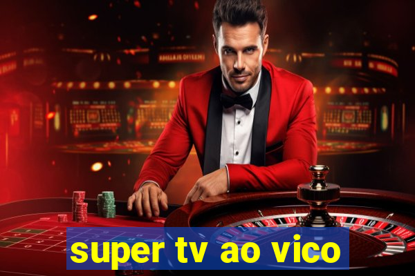 super tv ao vico