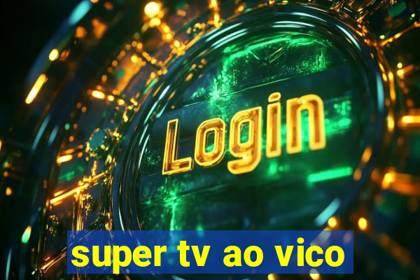 super tv ao vico