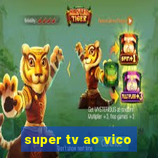 super tv ao vico