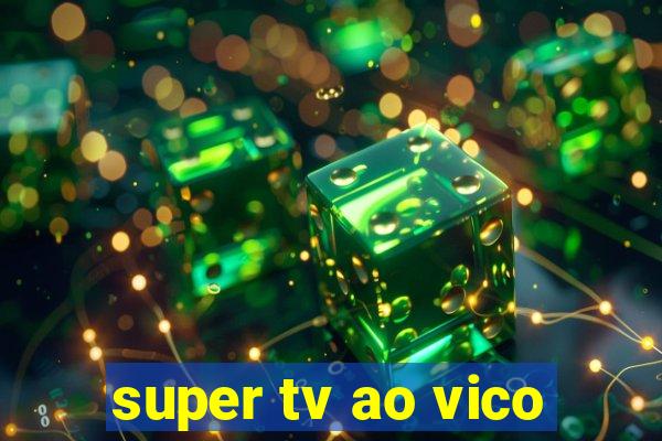 super tv ao vico