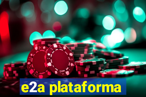 e2a plataforma