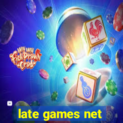 late games net