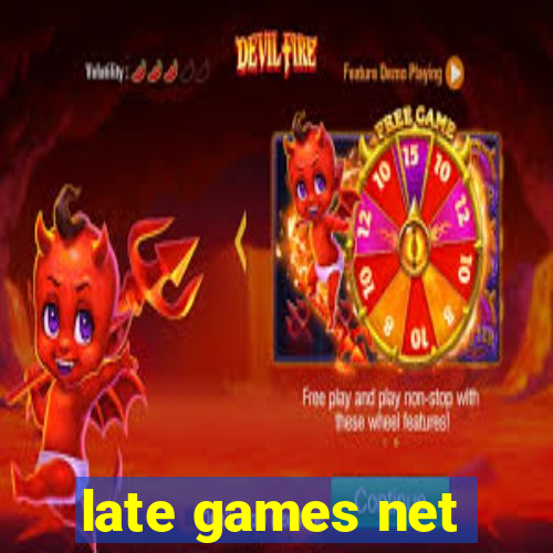 late games net