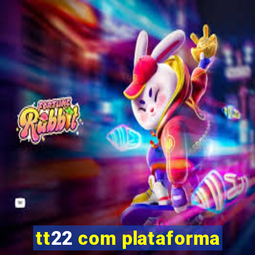 tt22 com plataforma