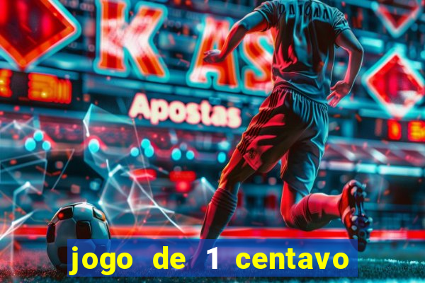 jogo de 1 centavo no esporte da sorte