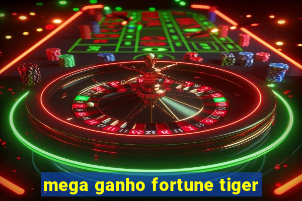 mega ganho fortune tiger