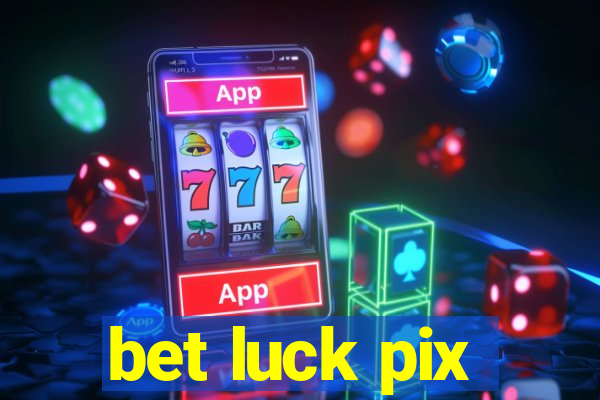 bet luck pix