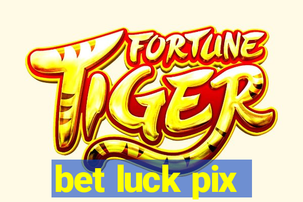 bet luck pix