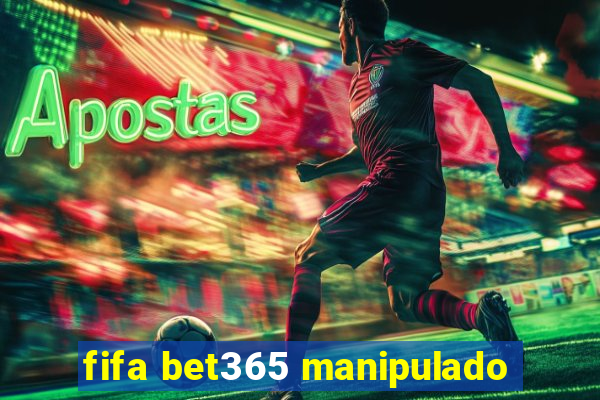 fifa bet365 manipulado