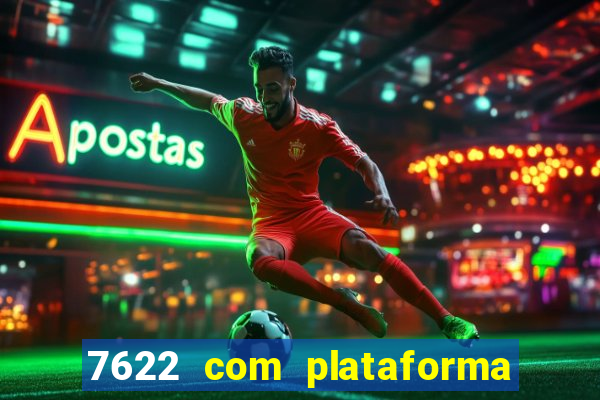 7622 com plataforma de jogos