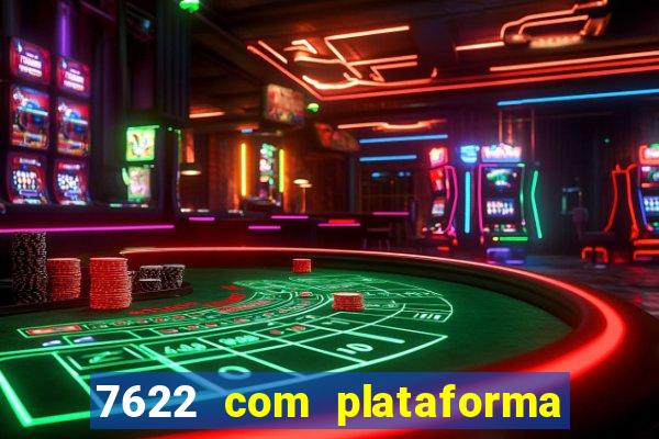 7622 com plataforma de jogos