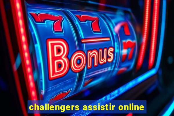 challengers assistir online