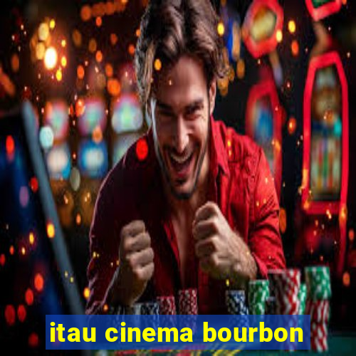 itau cinema bourbon