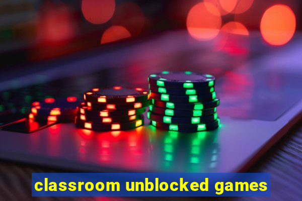 classroom unblocked games