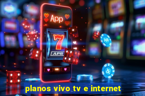 planos vivo tv e internet