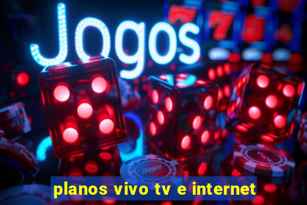 planos vivo tv e internet