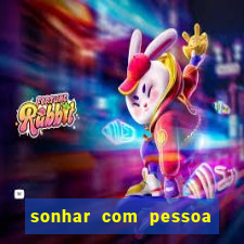 sonhar com pessoa falsa no jogo do bicho