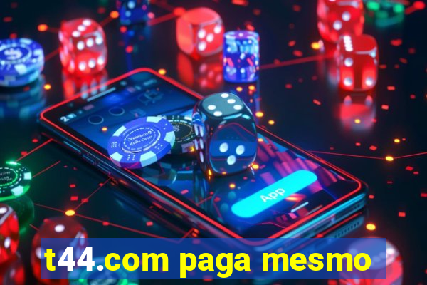 t44.com paga mesmo